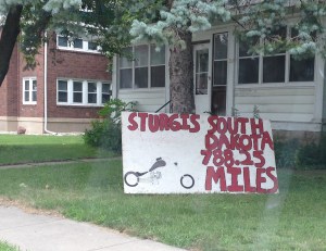This is a very random sign for the Sturgis Rally. I wasn't even five miles from my parents' house when I saw this. I like to think it is a good omen with regard to the random things I will see on this trip.