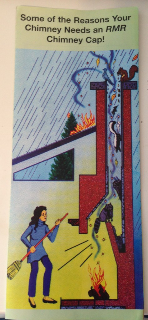 This is the pamphlet they gave us about needing a fireplace cap. Just in case the rat we saw running around in the fireplace wasn't enough to make us want to get it capped, this illustration of what is going on in there should have been the kicker. Also, I love this picture so much.